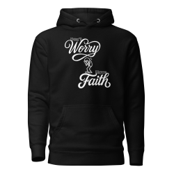 Don't Worry Have Faith Hoodie (White Text)